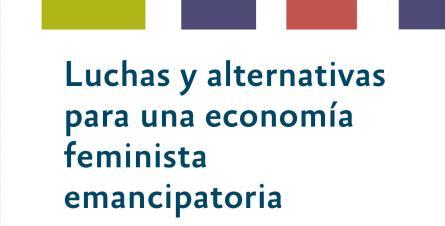  Luchas y alternativas para una economía feminista emancipatoria
