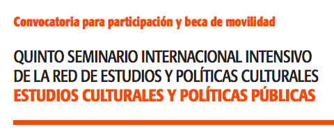  Escuela de Posgrado – Quinto Seminario Internacional Intensivo de la Red de Estudios y Políticas Culturales