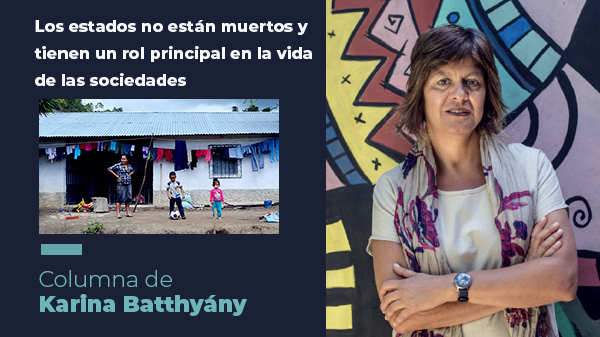  “Los estados no están muertos y tienen un rol principal en la vida de las sociedades”
