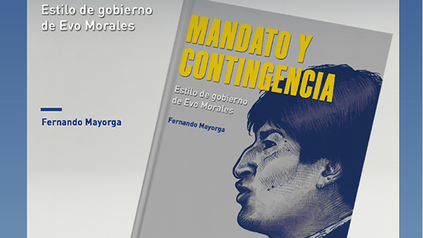  Mandato y contingencia. Estilo de gobierno de Evo Morales
