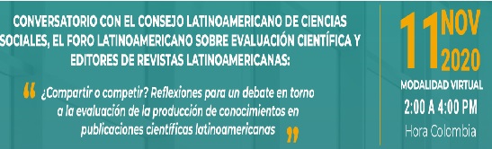  Conversatorio: ¿Compartir o competir? Reflexiones para un debate en torno a la evaluación de la producción de conocimientos en publicaciones científicas latinoamericanas