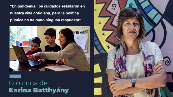  “En pandemia, los cuidados estallaron en nuestra vida cotidiana, pero la política pública no ha dado ninguna respuesta”