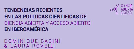  INFORME: Tendencias recientes en las políticas científicas de ciencia y acceso abierto en Iberoamérica, CLACSO y Fundación Carolina