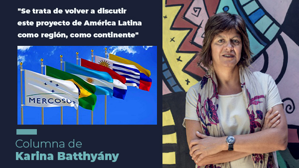  “Se trata de volver a discutir este proyecto de América Latina como región, como continente”