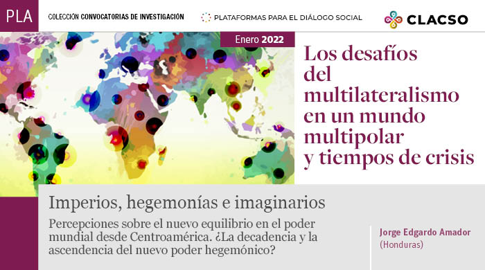 Imperios, hegemonías e imaginariosPercepciones sobre el nuevo equilibrioen el poder mundial desde Centroamérica.¿La decadencia y la ascendencia del nuevopoder hegemónico?