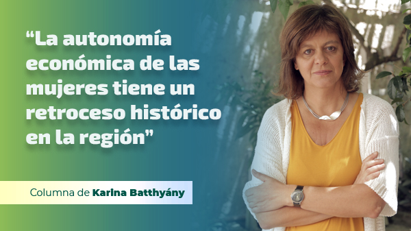  “La autonomía económica de las mujeres tiene un retroceso histórico en la región”