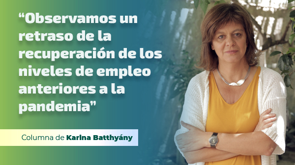  “Observamos un retraso de la recuperación de los niveles de empleo anteriores a la pandemia”