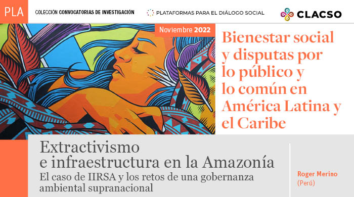  Extractivismo e infraestructura en la Amazonía.  El caso de IIRSA y los retos de una gobernanza ambiental supranacional