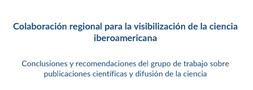  Conclusiones y recomendaciones del grupo de trabajo sobre publicaciones científicas y difusión de la ciencia [Informe Técnico], 2022
