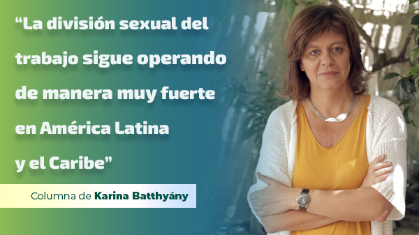  “La división sexual del trabajo sigue operando de manera muy fuerte en América Latina y el Caribe”