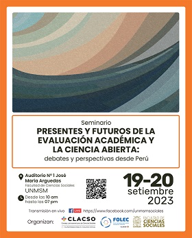  Seminario “Presentes y futuros de la Evaluación Académica y la Ciencia Abierta: debates y perspectivas desde Perú” (CLACSO- UNMSM)