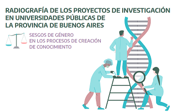  Informe: Radiografía de los proyectos de investigación en universidades públicas de la Provincia de Buenos Aires. Sesgos de género en los procesos de creación de conocimiento (CONUSUR)