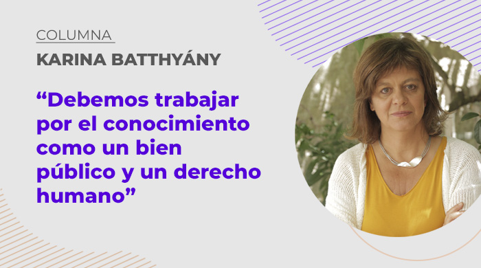  “Debemos trabajar por el conocimiento como un bien público y un derecho humano”
