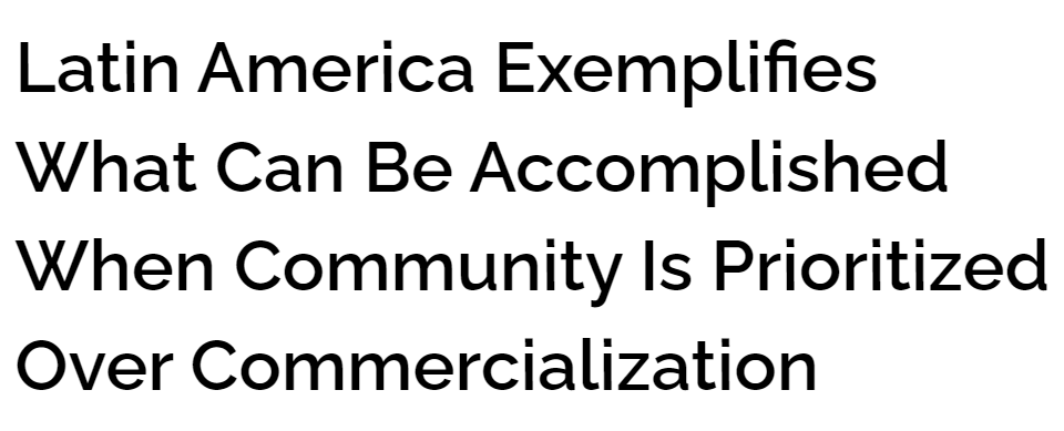  América Latina ejemplifica lo que puede lograrse cuando se da prioridad a la comunidad frente a la comercialización, por Melissa Hagemann