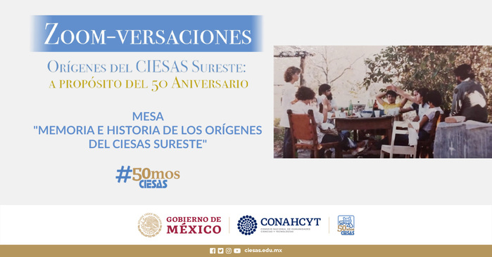  Mesa «Memoria e historia de los orígenes del CIESAS Sureste»