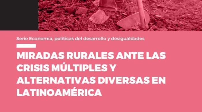  Miradas rurales ante las crisis múltiples y alternativas diversas en Latinoamérica
