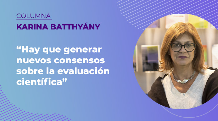  «Hay que generar nuevos consensos sobre la evaluación científica»