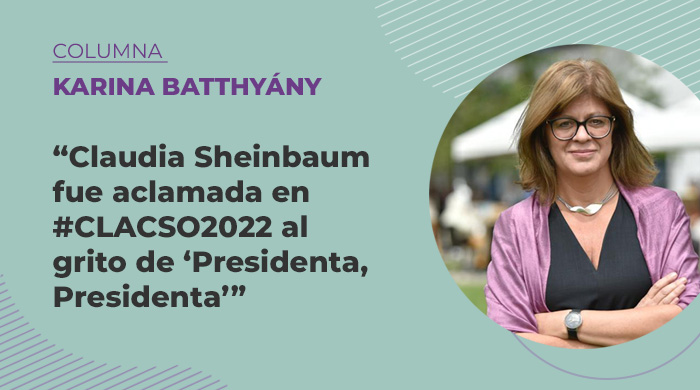  «Claudia Sheinbaum fue aclamada en #CLACSO2022 al grito de “Presidenta, Presidenta”»