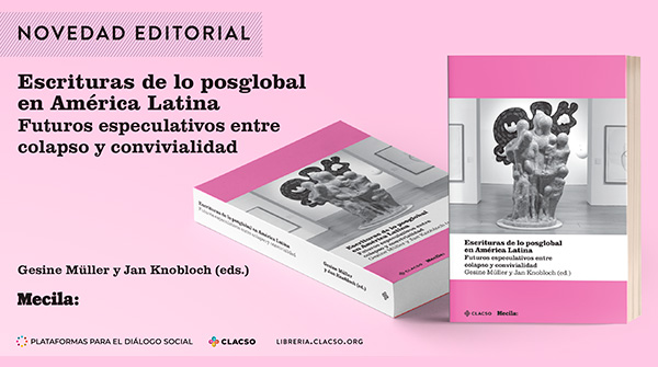  Escrituras de lo posglobal en América Latina