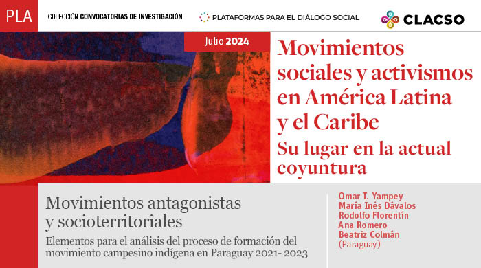  Movimientos antagonistas y socioterritoriales. Elementos para el análisis del proceso de formación del movimiento campesino indígena en Paraguay 2021- 2023