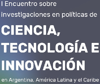  Invitación al «Primer encuentro sobre investigaciones en políticas de Ciencia, Tecnología e Innovación en Argentina, América Latina y el Caribe»