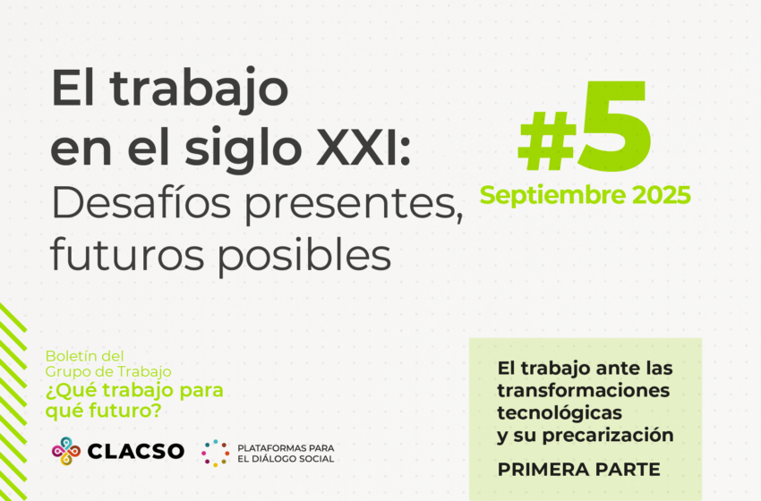  Boletín #5 El trabajo en el siglo XXI. Desafíos presentes, futuros posibles 