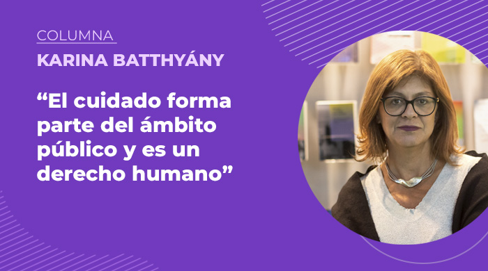  «El cuidado forma parte del ámbito público y es un derecho humano»