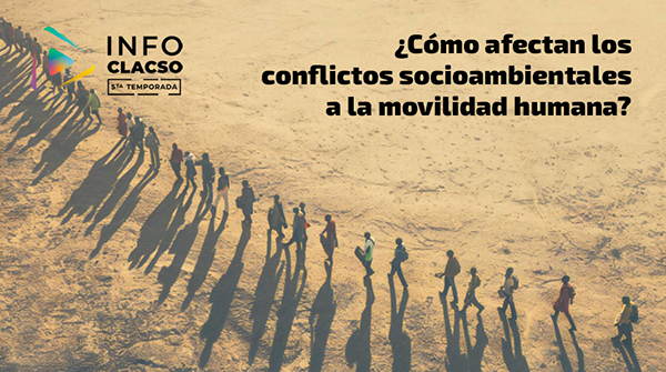  ¿Cómo afectan los conflictos socioambientales a la movilidad humana?