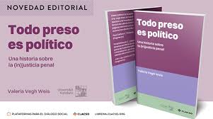  Libro de Valeria Vegh Weis: ‘Todo preso es político. Historia sobre la (in)justicia penal’