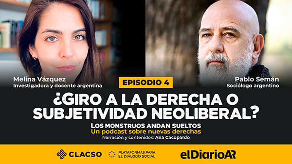  ¿Giro a la derecha o subjetividad neoliberal? – Pablo Semán y Melina Vázquez