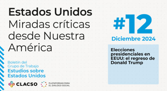 La imagen corresponde a la portada de un boletín titulado "Estados Unidos: Miradas críticas desde Nuestra América", con un diseño limpio y moderno que utiliza una paleta de colores blanco, negro, azul y celeste. A continuación, se describe detalladamente: El fondo es blanco con un patrón sutil de pequeños puntos grises claros distribuidos de forma uniforme, lo que aporta textura sin recargar el diseño. En la esquina superior izquierda se encuentra el título principal en letras grandes de color negro: "Estados Unidos", seguido, en un tamaño ligeramente menor y también en negro, por el subtítulo: "Miradas críticas desde Nuestra América", distribuido en tres líneas. Este texto domina visualmente la sección izquierda de la portada. Más abajo, en letras azules pequeñas, aparece el texto: "Boletín del Grupo de Trabajo Estudios sobre Estados Unidos", lo que indica el enfoque temático del boletín. En la parte inferior izquierda se encuentra el logotipo de CLACSO, que consiste en un diseño de espirales de colores (amarillo, rojo, verde y azul), seguido del texto en negro: "CLACSO - Plataformas para el diálogo social", identificando a la institución responsable de la publicación. En la parte derecha de la imagen, destaca el número de la edición en un tamaño grande y de color azul: "#12", situado en la esquina superior derecha. Justo debajo, también en azul, se indica la fecha de publicación: "Diciembre 2024". Debajo de este texto hay un recuadro rectangular de color celeste, dentro del cual aparece el título de un tema destacado en letras negras: "Elecciones presidenciales en EEUU: el regreso de Donald Trump".