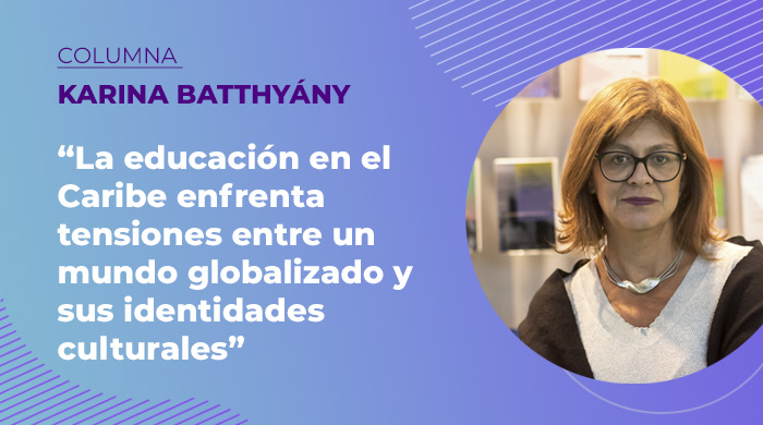  «La educación en el Caribe enfrenta tensiones entre un mundo globalizado y sus identidades culturales»