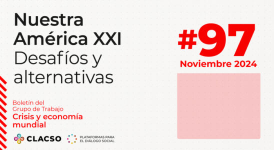 La imagen corresponde a la portada de un boletín titulado "Nuestra América XXI: Desafíos y alternativas", diseñada con un estilo limpio y moderno que utiliza una paleta de colores blanco, negro, rojo y rosado claro. A continuación, se describe detalladamente: El fondo es blanco con un patrón sutil de pequeños puntos grises claros distribuidos de forma uniforme, lo que añade textura sin recargar el diseño. En la esquina superior izquierda se encuentra el título principal en letras grandes y de color negro: "Nuestra América XXI", dividido en dos líneas. Justo debajo, en un tamaño ligeramente menor, aparece el subtítulo: "Desafíos y alternativas", también en negro. Este texto domina visualmente la sección izquierda de la portada. Más abajo, en letras rojas pequeñas, se lee: "Boletín del Grupo de Trabajo Crisis y economía mundial", lo que indica el contenido temático del boletín. En la parte inferior izquierda se encuentra el logotipo de CLACSO, compuesto por un diseño de espirales de colores (amarillo, rojo, verde y azul), seguido del texto en negro: "CLACSO - Plataformas para el diálogo social", que identifica a la institución responsable de la publicación. En el lado derecho de la imagen, destaca el número de la edición en un tamaño grande y de color rojo: "#97", situado en la parte superior derecha. Debajo de este número, también en color rojo, se indica la fecha de publicación: "Noviembre 2024". Bajo este texto, hay un recuadro rectangular de color rosado claro, que aparece vacío, posiblemente reservado para un elemento gráfico o de texto adicional.