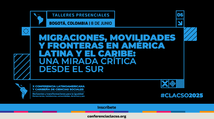  Taller presencial: Migraciones, movilidades y fronteras en América Latina y el Caribe