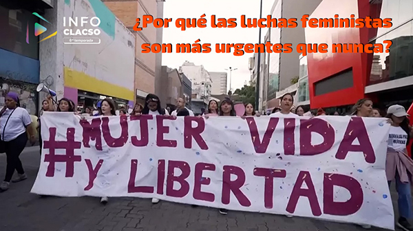  ¿Por qué las luchas feministas son más urgentes que nunca?