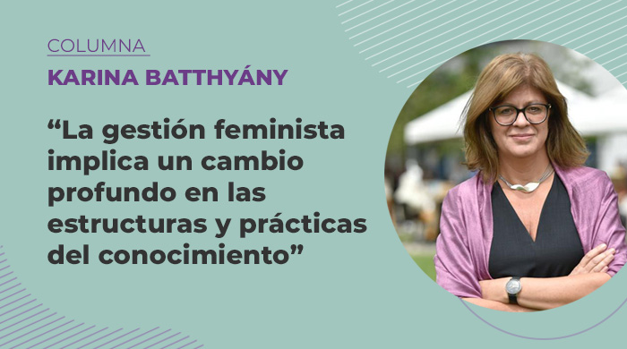  «La gestión feminista implica un cambio profundo en las estructuras y prácticas del conocimiento»