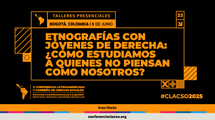  Taller presencial: Etnografías con jóvenes de derecha: ¿Cómo estudiamos a quienes no piensan como nosotros?