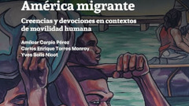  América migrante. Creencias y devociones en contextos de movilidad humana