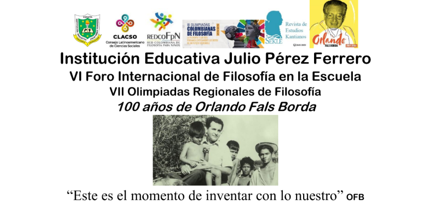 VI Foro Internacional de Filosofía en la Escuela. 100 años de Orlando Fals Borda