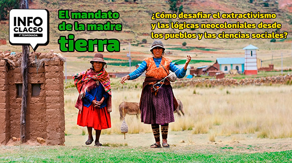  El mandato de la madre tierra: ¿Cómo desafiar el extractivismo y las lógicas neocoloniales desde los pueblos y las ciencias sociales?