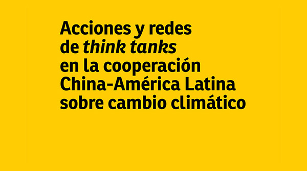  Acciones y redes de think tanks en la cooperación China-América Latina sobre el cambio climático