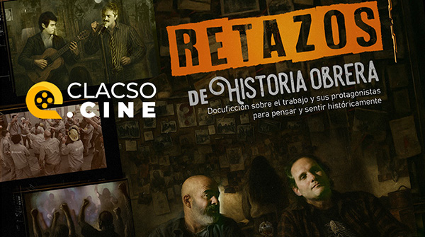  “Retazos de Historia Obrera” en CLACSO.CINE