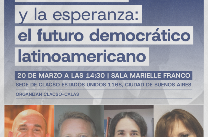  Panel Presencial. Entre la crisis y la esperanza: el futuro democrático latinoamericano