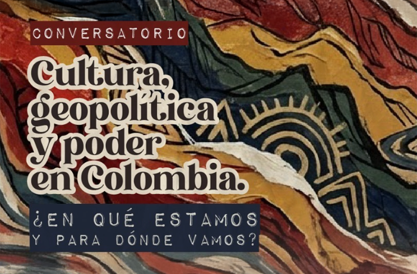  «Cultura, geopolítica y poder en Colombia»: reflexiones sobre el escenario global y los desafíos del país