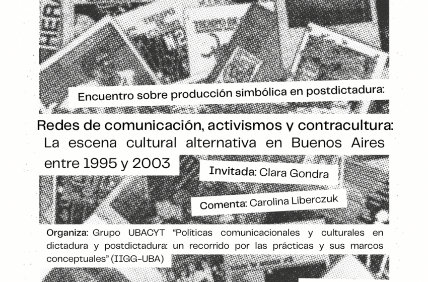  Redes de comunicação, ativismo e contracultura: a cena cultural alternativa em Buenos Aires entre 1995 e 2003 (IIGG)