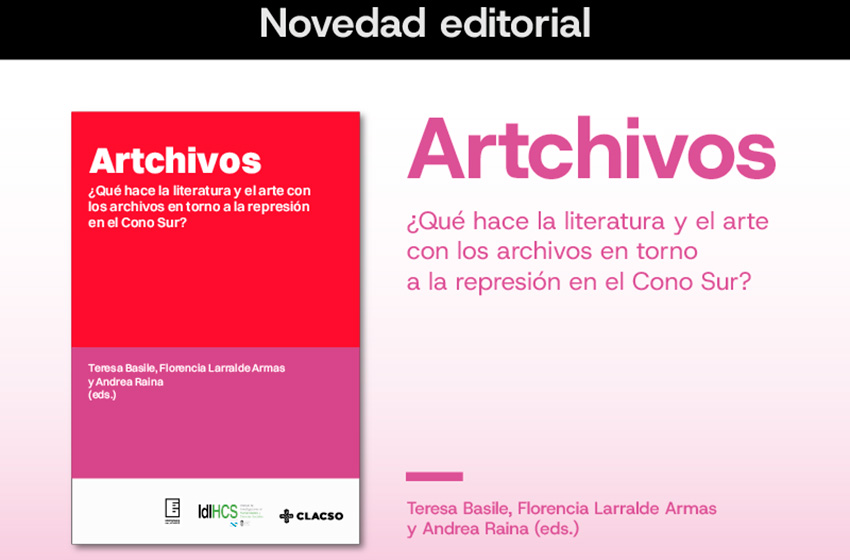  ¿Qué hace la literatura y el arte con los archivos en torno a la represión en el Cono Sur?