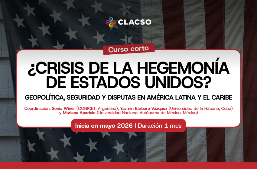  Curso virtual: ¿Crisis de la hegemonía de Estados Unidos? Geopolítica, seguridad y disputas en América Latina y el Caribe