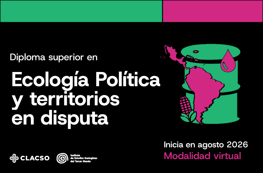  Diploma Superior en Ecología Política y territorios en disputa