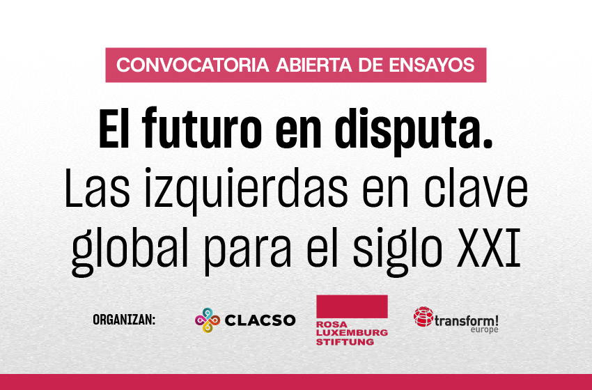  Convocatoria abierta de ensayos: El futuro en disputa. Las izquierdas en clave global para el siglo XXI