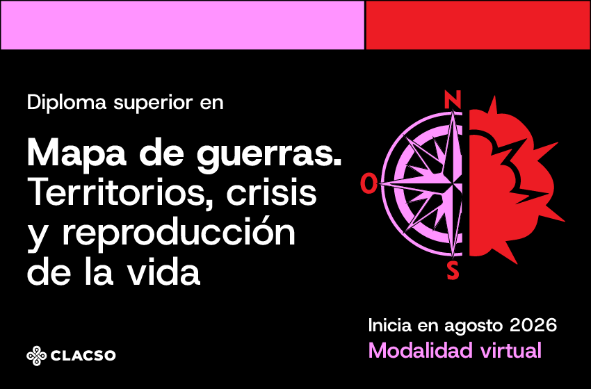  Diploma Superior en Mapa de guerras. Territorios, crisis y reproducción de la vida